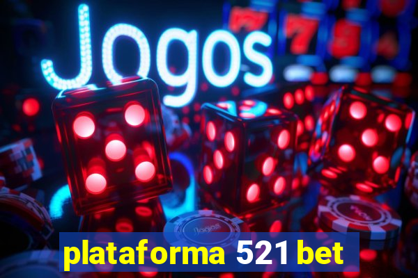 plataforma 521 bet